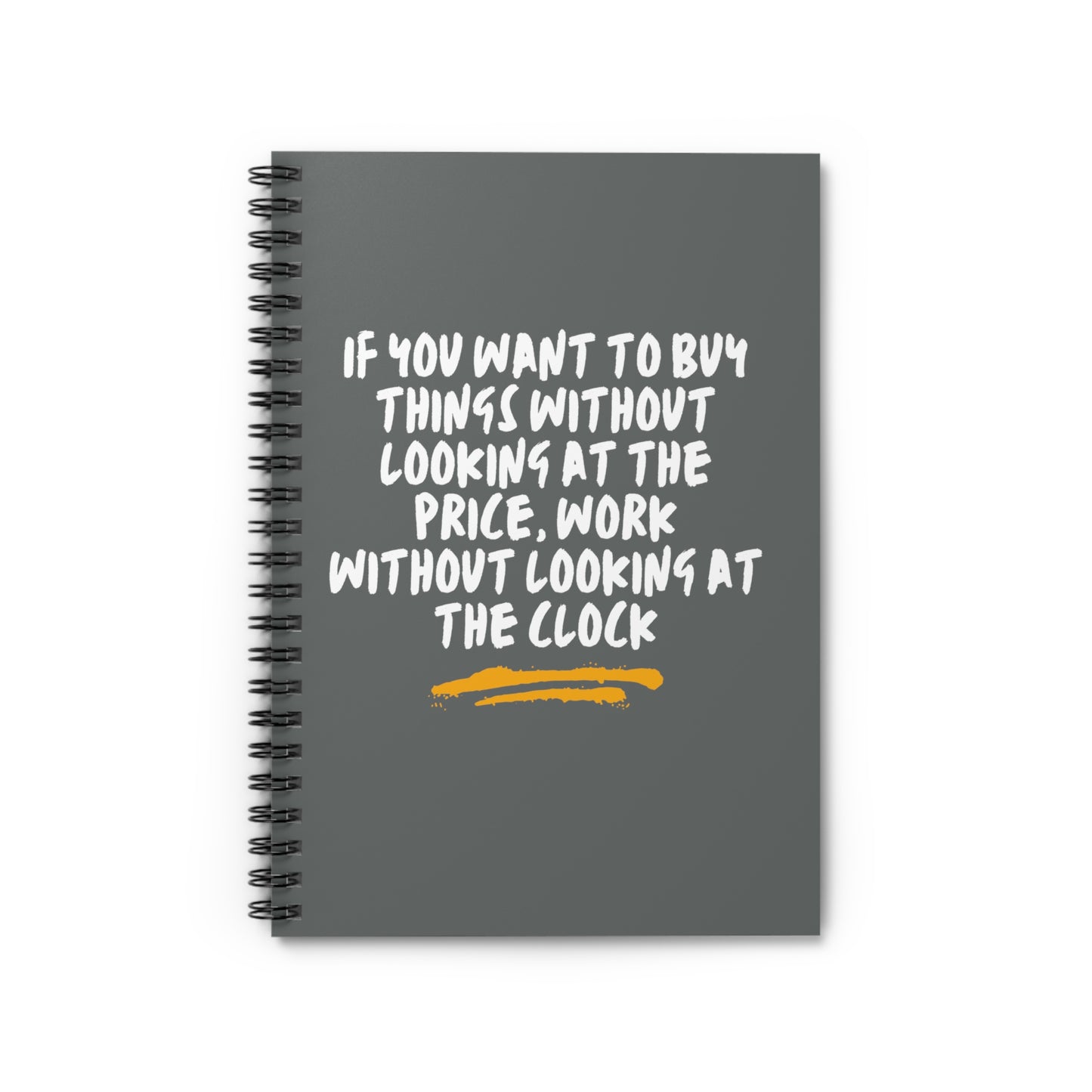 Work without looking at the clock Spiral Notebook - Ruled Line
